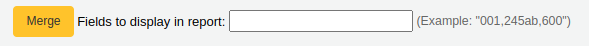 Merge button followed by 'Fields to display in report:' with a text field, and an example '(Example: "001,245ab,600")'