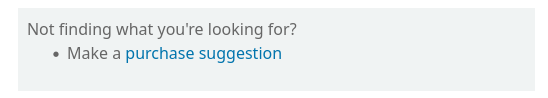 A message reading 'Not finding what you're looking for? Make a purchase suggestion', there is a link under the words 'purchase suggestion'